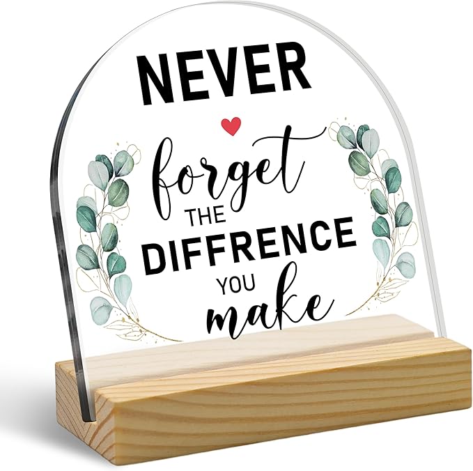 Never Forget The Difference You Make Motivational Acrylic Sign with Wooden Stand – Arched Appreciation Thank You Gifts for Women Men, Perfect for Coworkers, Teachers & Bosses, Home Office Desk Decor